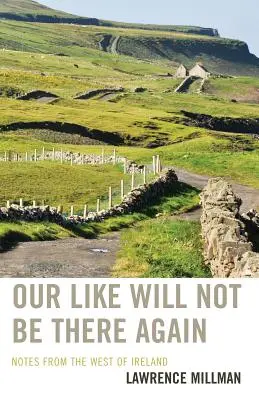 Naši podobní už tam nebudou: Zápisky ze západního Irska - Our Like Will Not Be There Again: Notes from the West of Ireland