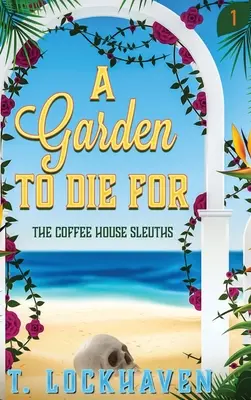 A Garden to Die For (Book 1) - The Coffee House Sleuths: A Garden to Die For (Book 1)
