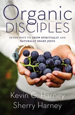 Organičtí učedníci: Vyznání: Sedm způsobů, jak duchovně růst a přirozeně sdílet Ježíše. - Organic Disciples: Seven Ways to Grow Spiritually and Naturally Share Jesus