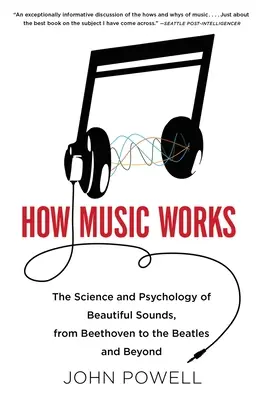 Jak funguje hudba: [S CD (Audio)]: Věda a psychologie krásných zvuků od Beethovena po Beatles a dál [S CD (Audio)] - How Music Works: The Science and Psychology of Beautiful Sounds, from Beethoven to the Beatles and Beyond [With CD (Audio)]