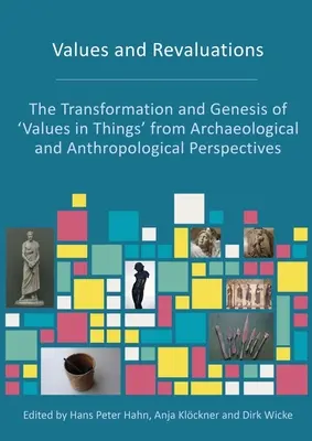 Hodnoty a přehodnocení: Proměny a geneze „hodnot ve věcech“ z archeologické a antropologické perspektivy - Values and Revaluations: The Transformation and Genesis of 'Values in Things' from Archaeological and Anthropological Perspectives