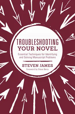 Řešení problémů s vaším románem: Základní techniky pro identifikaci a řešení problémů s rukopisem - Troubleshooting Your Novel: Essential Techniques for Identifying and Solving Manuscript Problems