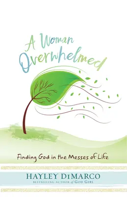 Přemožená žena: Hledání Boha ve zmatcích života - A Woman Overwhelmed: Finding God in the Messes of Life