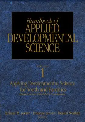Handbook of Applied Developmental Science: Příručka pro aplikovanou medicínu: podpora pozitivního vývoje dětí, dospívajících a rodiny prostřednictvím výzkumu, politik a programů. - Handbook of Applied Developmental Science: Promoting Positive Child, Adolescent, and Family Development Through Research, Policies, and Programs