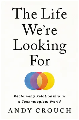 Život, který hledáme: Kniha: Jak hledáme život? - The Life We're Looking for: Reclaiming Relationship in a Technological World