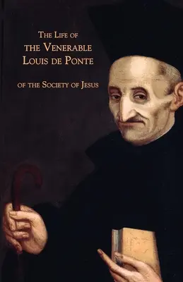 Život ctihodného Ludvíka de Ponte ze Společnosti Ježíšovy - The Life of the Venerable Louis de Ponte of the Society of Jesus