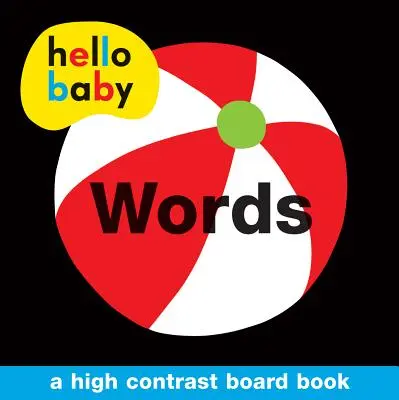 Hello Baby: Slovíčka: Hello Hello Hello: Slovíčka: Hello Hello Hello: Slovíčka: Vysoce kontrastní desková kniha - Hello Baby: Words: A High-Contrast Board Book