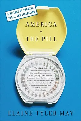 Amerika a pilulky: Dějiny příslibu, nebezpečí a osvobození - America and the Pill: A History of Promise, Peril, and Liberation