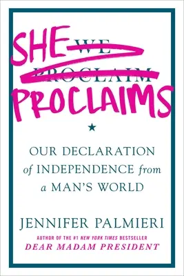 Ona prohlašuje: Naše deklarace nezávislosti na mužském světě - She Proclaims: Our Declaration of Independence from a Man's World