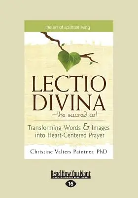Lectio Divina - posvátné umění: Lectio di Lectio: proměna slov a obrazů v modlitbu zaměřenou na srdce (velký tisk 16pt) - The Lectio Divina-The Sacred Art: Transforming Words & Images Into Heart-Centered Prayer (Large Print 16pt)