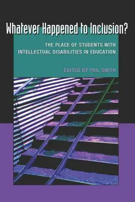 Whatever Happened to Inclusion?; The Place of Students with Intellectual Disabilities in Education (Co se stalo s inkluzí?). - Whatever Happened to Inclusion?; The Place of Students with Intellectual Disabilities in Education