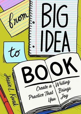 Od velkého nápadu ke knize: Vytvořte si proces psaní, který vám bude přinášet radost. - From Big Idea to Book: Create a Writing Process That Brings You Joy