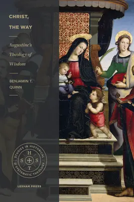Kristus, cesta: Augustinova teologie moudrosti - Christ, the Way: Augustine's Theology of Wisdom