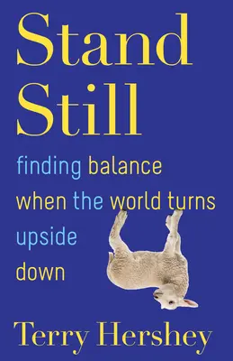 Stát na místě: Hledání rovnováhy, když se svět obrací vzhůru nohama - Stand Still: Finding Balance When the World Turns Upside Down