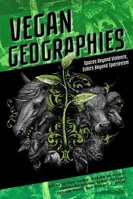 Veganské geografie: Etika za hranicemi druhové příslušnosti: prostory mimo násilí - Vegan Geographies: Spaces Beyond Violence, Ethics Beyond Speciesism