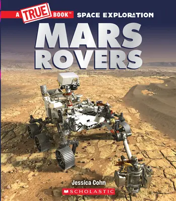 Marsovské rovery (Pravdivá kniha: Výzkum vesmíru) - Mars Rovers (a True Book: Space Exploration)
