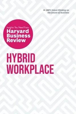 Hybridní pracoviště: (The Insights You Need from Harvard Business Review) - Hybrid Workplace: The Insights You Need from Harvard Business Review