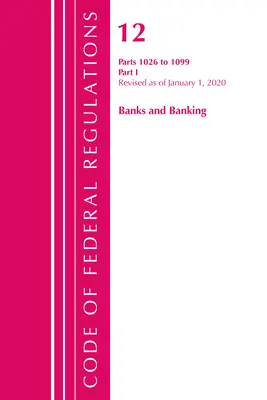 Code of Federal Regulations, Title 12 Banks and Banking 1026-1099, Revised as of January 1 2020 (Sbírka federálních předpisů, hlava 12 Banky a bankovnictví): Část 1 (Office of the Federal Register (U S )) - Code of Federal Regulations, Title 12 Banks and Banking 1026-1099, Revised as of January 1, 2020: Part 1 (Office of the Federal Register (U S ))