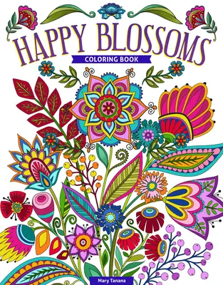 Omalovánky Veselé květy: Nádherné květiny a inspirativní citáty k vybarvení - Happy Blossoms Coloring Book: Gorgeous Flowers & Inspirational Quotes to Color
