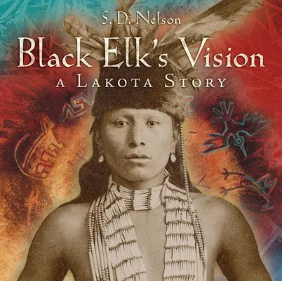 Vize Černého losa: Příběh Lakotů - Black Elk's Vision: A Lakota Story
