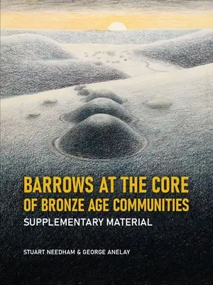 Kurhany v jádru komunit doby bronzové: Doplňkový materiál - Barrows at the Core of Bronze Age Communities: Supplementary Material