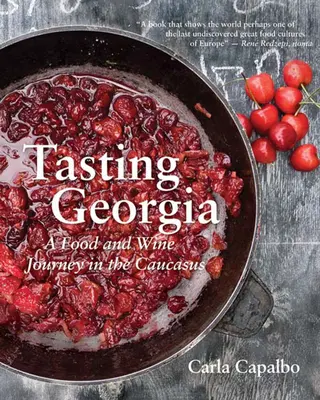 Ochutnávka Gruzie: Vinařství v Gruzii: cesta za jídlem a vínem na Kavkaze s více než 70 recepty - Tasting Georgia: A Food and Wine Journey in the Caucasus with Over 70 Recipes