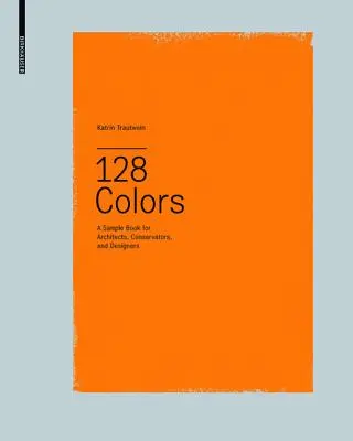128 barev - Ukázková kniha pro architekty, památkáře a designéry - 128 Colors - A Sample Book for Architects, Conservators and Designers