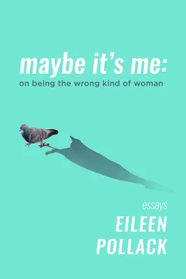 Možná jsem to já: Jak být špatným typem ženy - Maybe It's Me: On Being the Wrong Kind of Woman