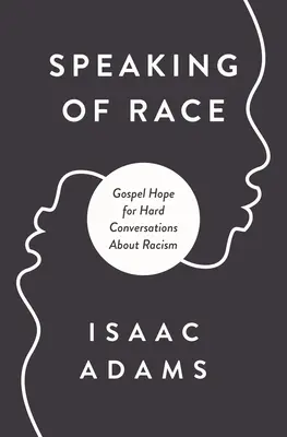 Mluvit o rase: naděje evangelia pro těžké rozhovory - Talking about Race: Gospel Hope for Hard Conversations