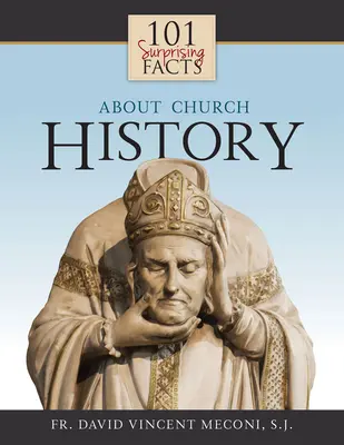 101 překvapivých faktů o církevních dějinách - 101 Surprising Facts about Church History