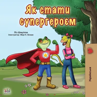 Být superhrdinou (ukrajinská kniha pro děti) - Being a Superhero (Ukrainian Book for Kids)