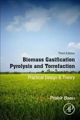 Zplyňování, pyrolýza a torrefakce biomasy: Praktický návrh a teorie - Biomass Gasification, Pyrolysis and Torrefaction: Practical Design and Theory