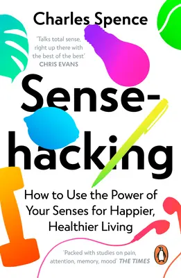Sensehacking: Jak využít sílu svých smyslů pro šťastnější a zdravější život - Sensehacking: How to Use the Power of Your Senses for Happier, Healthier Living