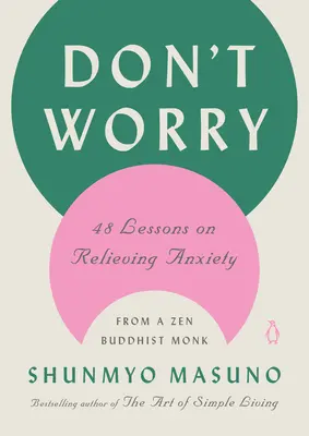 Nedělejte si starosti: 48 lekcí zen-buddhistického mnicha, jak se zbavit úzkosti - Don't Worry: 48 Lessons on Relieving Anxiety from a Zen Buddhist Monk