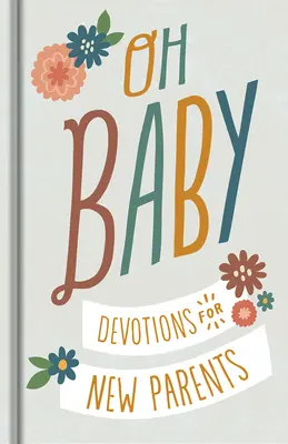 Oh, Baby! Pobožnosti pro novopečené rodiče - Oh, Baby! Devotions for New Parents