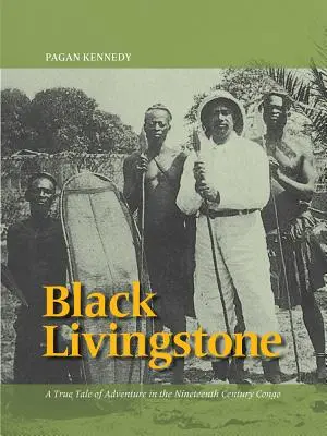 Černý Livingstone: Pravdivý příběh o dobrodružství v Kongu devatenáctého století - Black Livingstone: A True Tale of Adventure in the Nineteenth-Century Congo
