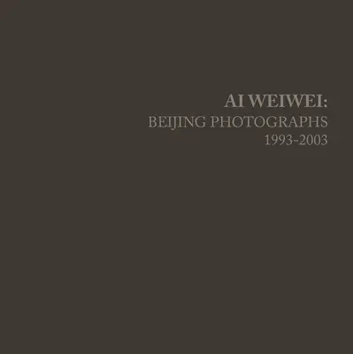 AI Weiwei: Pekingské fotografie, 1993-2003 - AI Weiwei: Beijing Photographs, 1993-2003