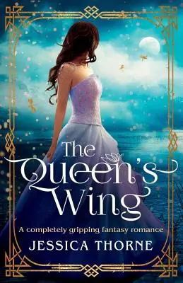 Královnino křídlo: Zcela strhující fantasy román: Královské křídlo: naprosto strhující fantasy román - The Queen's Wing: A Completely Gripping Fantasy Romance