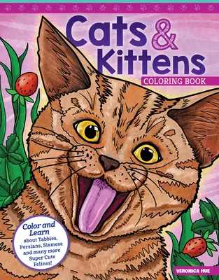 Omalovánky koček a koťat: Vymaluj a poznej tabby, peršanky, siamky a mnoho dalších super roztomilých kočiček! - Cats & Kittens Coloring Book: Color and Learn about Tabbies, Persians, Siamese and Many More Super Cute Felines!