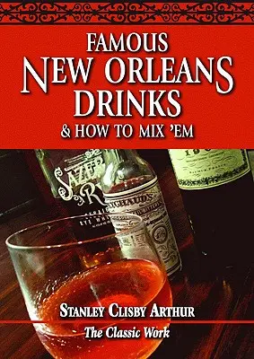 Slavné neworleanské nápoje a jak je míchat - Famous New Orleans Drinks and How to Mix 'em