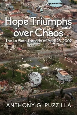 Naděje vítězí nad chaosem: Tornádo v La Platě 28. dubna 2002 - Hope Triumphs Over Chaos: The La Plata Tornado of April 28, 2002