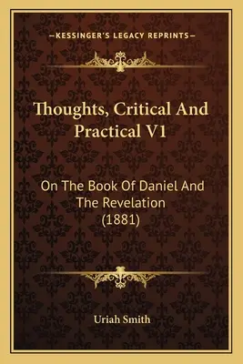 Myšlenky kritické a praktické V1: O knize Daniel a Zjevení (1881) - Thoughts, Critical And Practical V1: On The Book Of Daniel And The Revelation (1881)