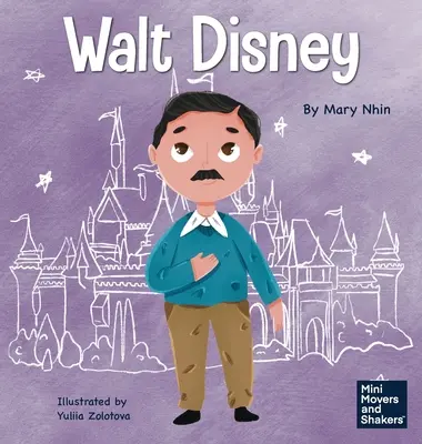 Walt Disney: Walt Disney: Dětská kniha o tom, jak si splnit své sny - Walt Disney: A Kid's Book About Making Your Dreams Come True