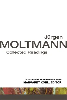 Jurgen Moltmann: Sebraná čtení - Jurgen Moltmann: Collected Readings