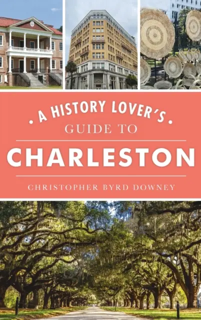 Průvodce milovníka historie po Charlestonu - History Lover's Guide to Charleston