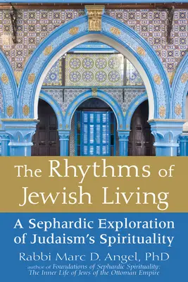 Rytmy židovského života: Sefardské zkoumání spirituality judaismu - The Rhythms of Jewish Living: A Sephardic Exploration of Judaism's Spirituality