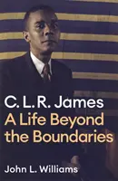 Clr James: „Všichni, kdo se chtějí stát součástí rodiny, se mohou stát součástí rodiny. Život za hranicemi - Clr James: A Life Beyond the Boundaries
