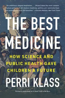 Nejlepší lék: Jak věda a veřejné zdravotnictví daly dětem budoucnost - The Best Medicine: How Science and Public Health Gave Children a Future
