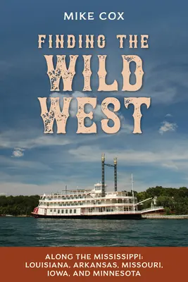 Hledání Divokého západu: Podél Mississippi: Louisiana, Arkansas, Missouri, Iowa a Minnesota. - Finding the Wild West: Along the Mississippi: Louisiana, Arkansas, Missouri, Iowa, and Minnesota