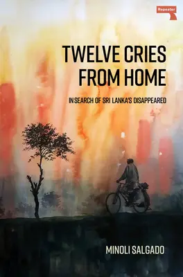 Dvanáct výkřiků z domova: Pátrání po zmizelých ze Srí Lanky - Twelve Cries from Home: In Search of Sri Lanka's Disappeared
